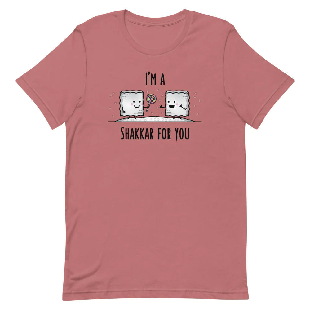 I'm a Shakkar for you - Adult T-shirt